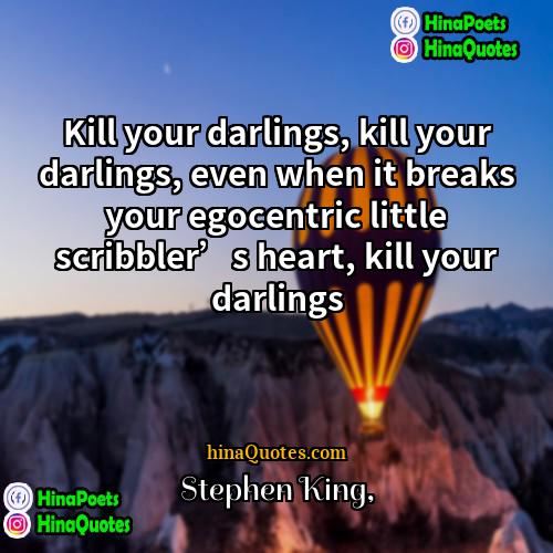 Stephen King Quotes | Kill your darlings, kill your darlings, even